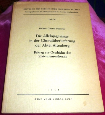 Hubert-Gabriel Hammer. Die Allelujagesnge in Der Choralberlieferung Der Abtei Altenberg. Beitrag Zur Geschichte Des Zisterzienserchorals.