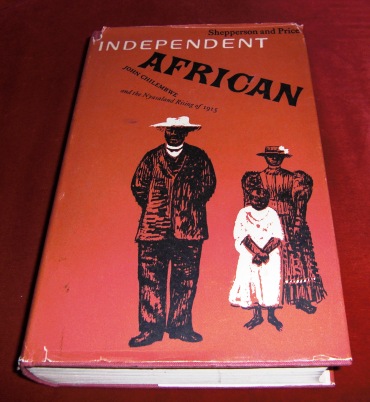 George Shepperson, Thomas Price Independent African : John Chilembwe and the Origins,setting and Significance of the Nyasaland Native Rising of 1915