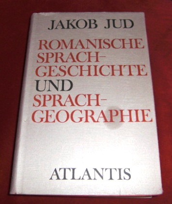 Jakob Jud, Hrsg. Von Konrad Huber Und Gustav Ineichen Romanische Sprachgeschichte Und Sprachgeographie Ausgewhlte Aufstze