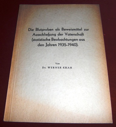 Dr. Werner Krah Die Blutproben Als Beweismittel Zur Ausschlieung Der Vaterschaft (Statistische Beobachtungen Aus Den Jahren 1935-1940)