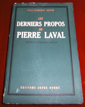 Yves-Frdric Jaffr. Les Derniers Propos De Pierre Laval. Recueillis Par Son Avocat.