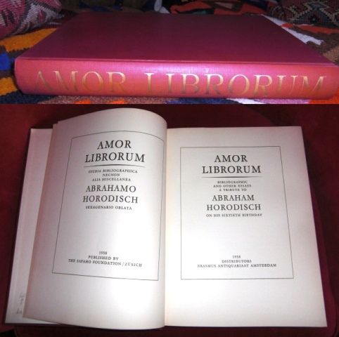 Amor Librorum. Bibliographic and Other Essays. A Tribute to Abraham Horodisch. On His Sixtieth Birthday.