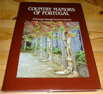 Text By Marcus Binney, Introduction By Nicola Sapieh Country Manors of Portugal. A Passage Through Seven Centuries.
