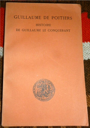 Edite et Traduite Par Raymonde Foreville Guillaume De Poitiers. Histoire De Guillaume Le Conqurant.
