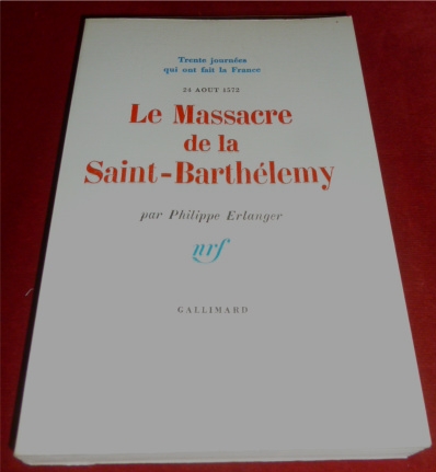 Philippe Erlanger Le Massacre De La Saint-Barthlmy. 14 Aout 1572.