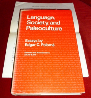 Selected and introduced by Anwar S. Dill Language, Society and Paleoculture. Essays by Edgar C. Polom.