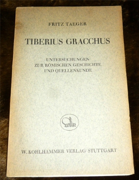 Fritz Taeger Untersuchungen zur rmischen Geschichte und Quellenkunde. Tiberius Gracchus.