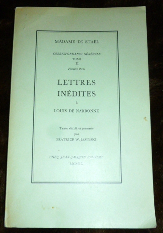 Madame De Stael, Texte Etabli et Presente Par Beatrice W. Jasinski Correspondance Generale, Tome II, Premiere Partie. Lettres Indites  Louis De Narbonne.