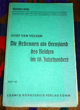 Josef van Volxem Die Ardennen als Grenzland des Reiches im 18. Jahrhundert. Mit 25 Karten.