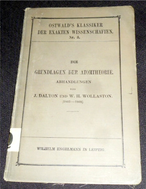 J. Dalton und W. H. Wollaston Die Grundlagen der Atomtheorie. Abhandlungen (1803-1808). Herausgegeben von W. Ostwald