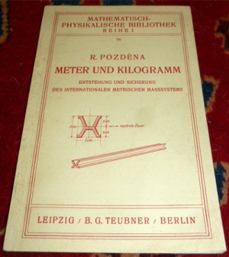 Rudolf Pozdena Meter und Kilogramm. Entstehung und Sicherung des Internationalen Metrischen Masystems.