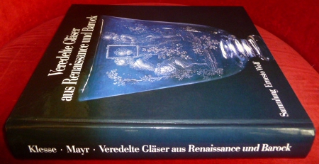 Brigitte Klese und Hans Mayr Veredelte Glser aus Renaissance und Barock. Sammlung Ernesto Wolf. Ausstellung Europische Glaskunst 1500-1800.
