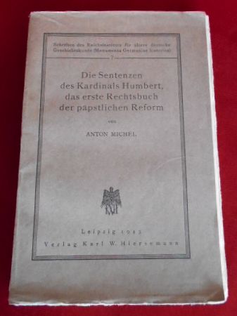 Anton Michel Die Sentenzen des Kardinals Humbert, das erste Rechtsbuch der ppstlichen Reform.