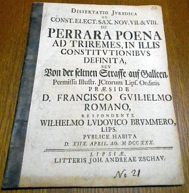 Franz Wilhelm Romanus Dissertatio Juridica Ad Const. Elect. Sax. Nov. VII. & VIII.  DE PERRARA POENA AD TRIREMES, IN ILLIS CONSTITUTIONIBUS DEFINITA