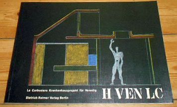 Herausgegeben von Robert Wischer H VEN LC. Le Corbusiers Krankenhausprojekt fr Venedig. Katalog Zur Ausstellung 25.4.-5.7.1985