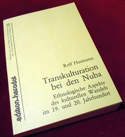 Rolf Husmann Transkulturation bei den Nuba : Ethnohistorische (ethnologische) Aspekte des kulturellen Wandels im 19. und 20. Jahrhundert
