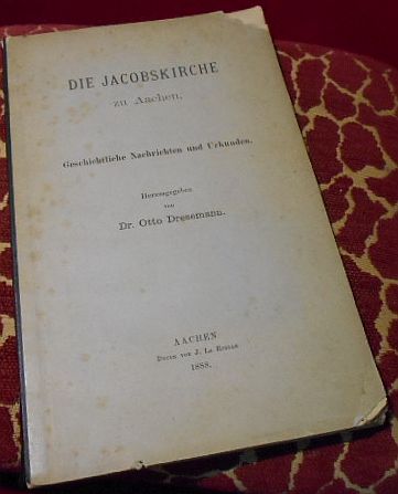 Otto Dresemann Die Jacobskirche zu Aachen. Geschichtliche Nachrichten und Urkunden.