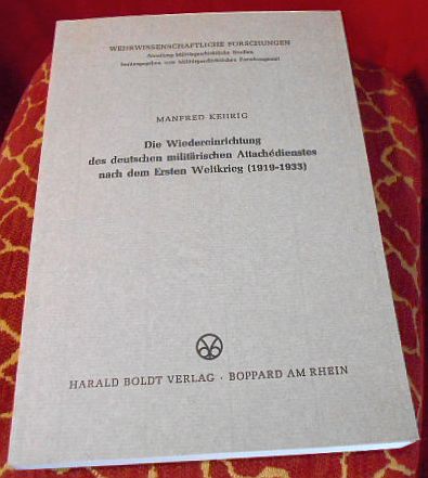 Manfred Kehrig Die Wiedereinrichtung des deutschen militrischen Attachdienstes nach dem Ersten Weltkrieg (1919-1933)