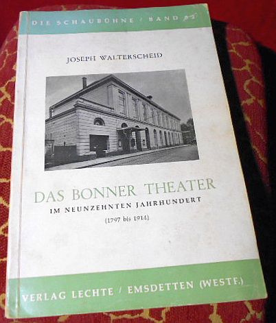 Joseph Walterscheid Das Bonner Theater im neunzehnten Jahrhundert (1797 bis 1914)