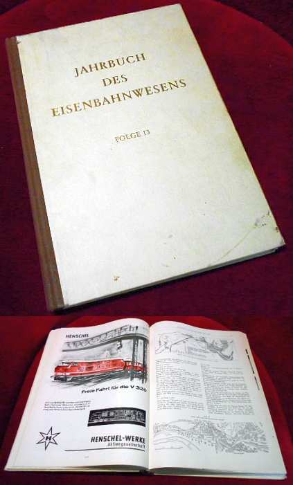 Herausgeber Professor Th. Vogel. Jahrbuch des Eisenbahnwesens. 13. Folge. Ausgabe zum Internationalen Eisenbahn-Kongre 1962 in Mnchen.