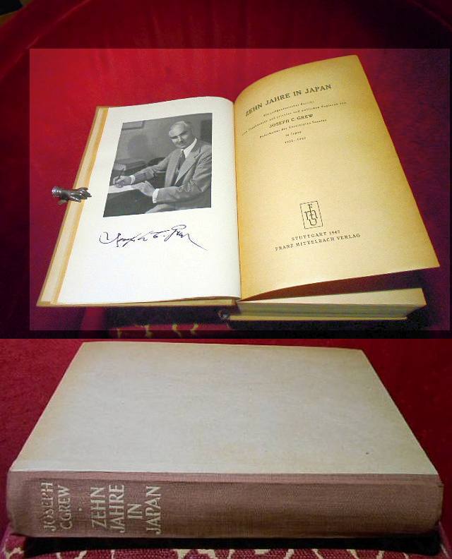 Joseph C. Grew Zehn Jahre in Japan - Ein zeitgenssischer Bericht nach Tagebchern und privaten und amtlichen Papieren von Joseph C. Grew, Botschafter der Vereinigten Staaten in Japan 1932 - 1942.