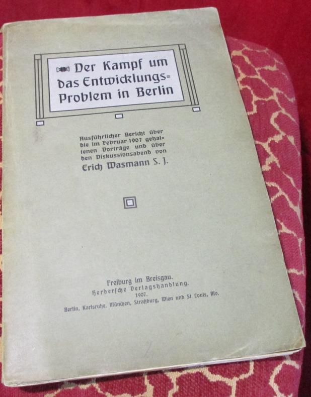 Erich Wasmann, S. J. Der Kampf um das Entwicklungsproblem in Berlin. Ausfhrlicher Bericht ber die im Februar 1907 gehaltenen Vortrge und ber den Diskussionsabend.