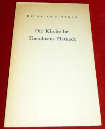 Heinrich Wittram Die Kirche bei Theodosius Harnack. Ekklesiologie und praktische Theologie.