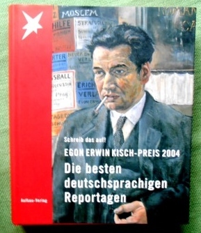 Schreib das auf! Egon Erwin Kisch-Preis 2004. Die besten deutschsprachigen Reportagen. - Heinicke, Nicole, Clemens, Heike (Redaktion)