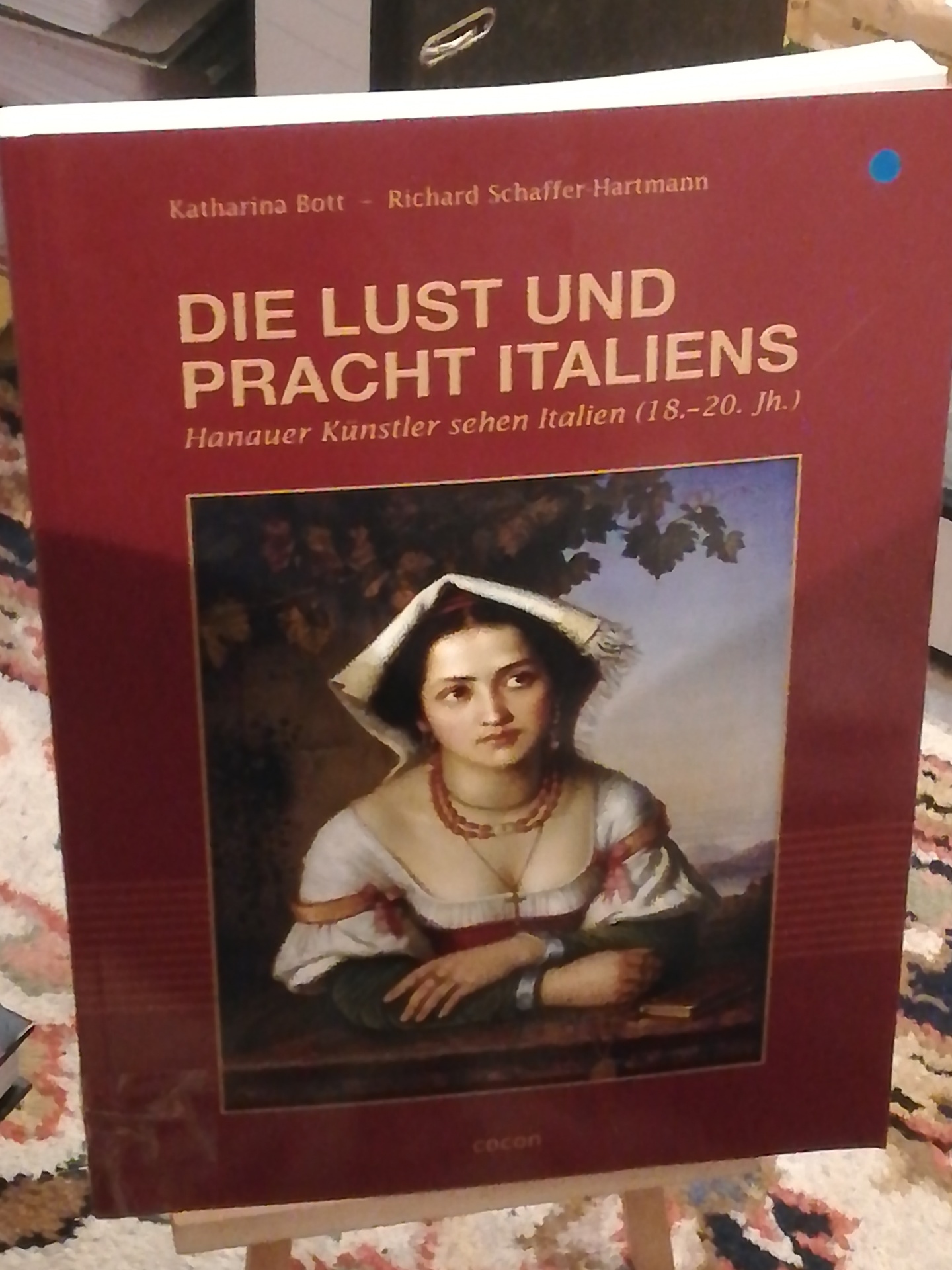 Die Lust und Pracht Italiens, Hanauer Künstler sehen Italien (18. - 20. Jh.) - Bott Katharina, Schaffer-Hartmann